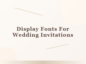 Elegant Display Fonts for Wedding Invitations