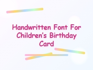 Handwritten Fonts for Children’s Birthday Cards