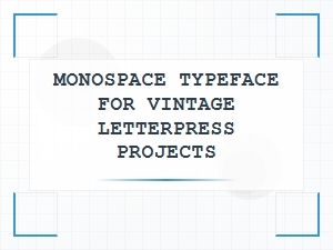 Monospace Typeface for Vintage Letterpress Projects