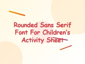 Rounded Sans Serif Font for Children’s Activity Sheets