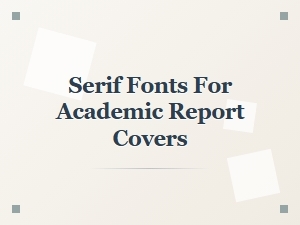 Serif Fonts for Academic Report Covers