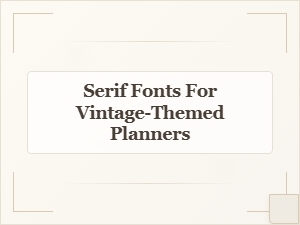 Serif Fonts for Vintage-Themed Planners